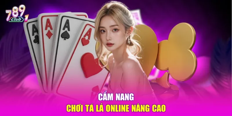 Cẩm nang chơi Tá lả online nâng cao
