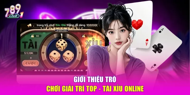 Giới thiệu trò chơi giải trí top - tài xỉu online