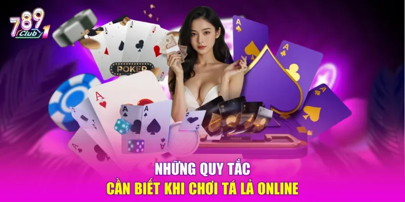 Những quy tắc cần biết khi chơi Tá lả online