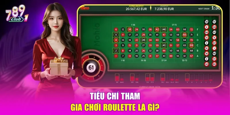 Tiêu chí tham gia chơi Roulette là gì?